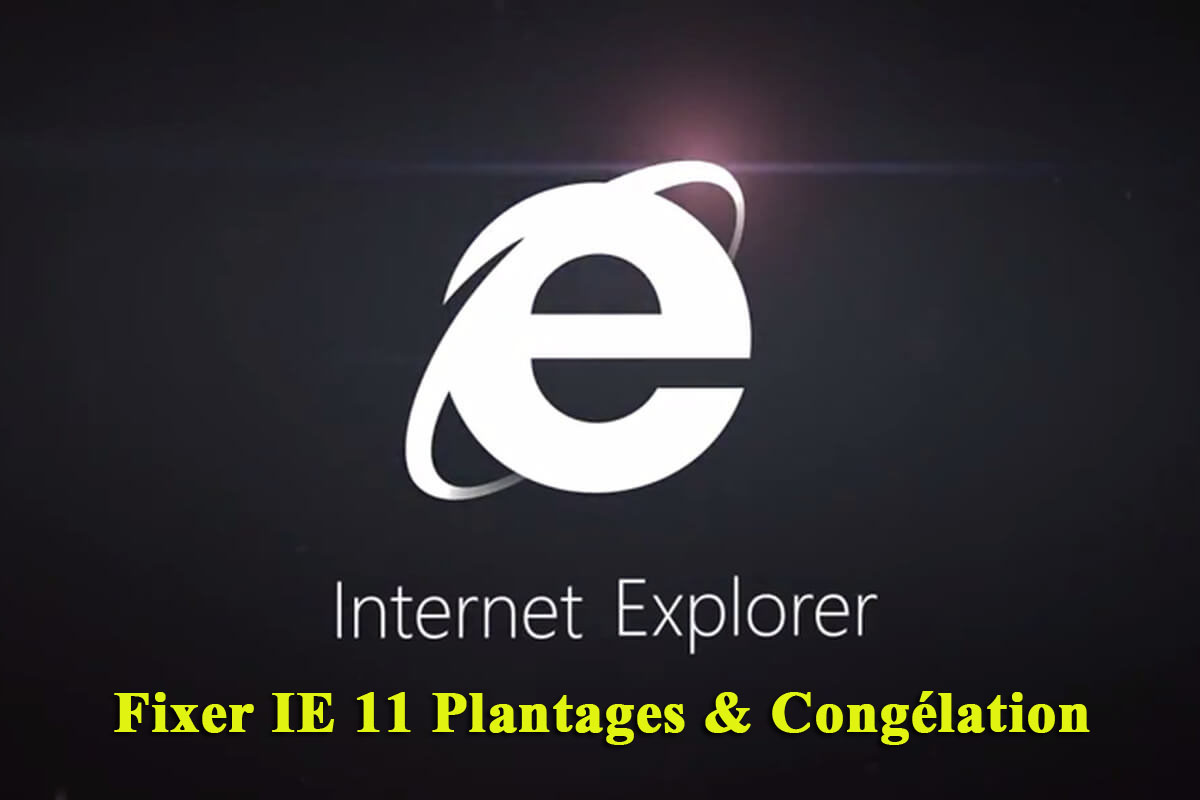 8 Efficace Méthodes à Résoudre Internet Explorer (IE) 11 Crashes/Gèle dans Windows 10/8.1/8/7
