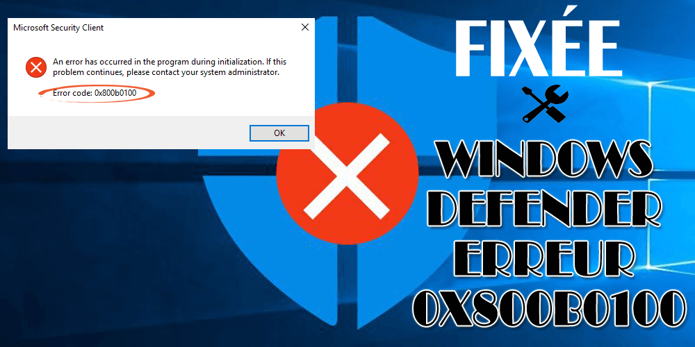 Comment réparer l'erreur 0x800b0100 de Windows Defender