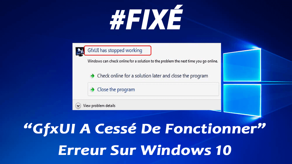 GfxUI a cessé de fonctionner sur Windows 10
