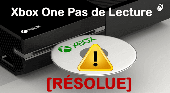 Xbox One Pas de lecture Disque