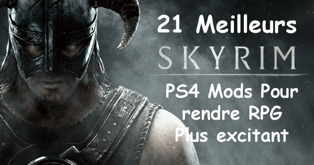[Haut 21] Meilleurs Mods Skyrim pour PS4, PS5, Xbox One et PC en 2023