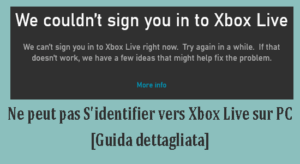 Ne peut pas S'identifier vers Xbox Live sur PC et autres problemes