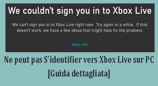 Ne peut pas S'identifier vers Xbox Live sur PC et autres problemes