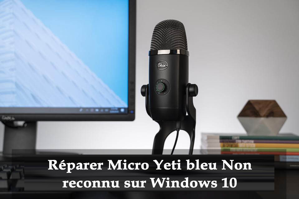 Blue Yeti non reconnu sur Windows 10
