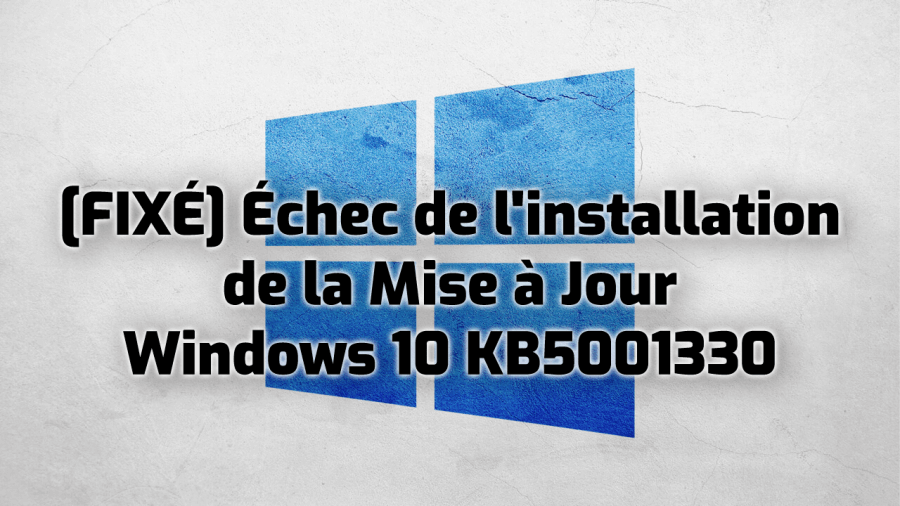 mise à jour Windows 10 KB5001330 ne parvient pas à s'installer