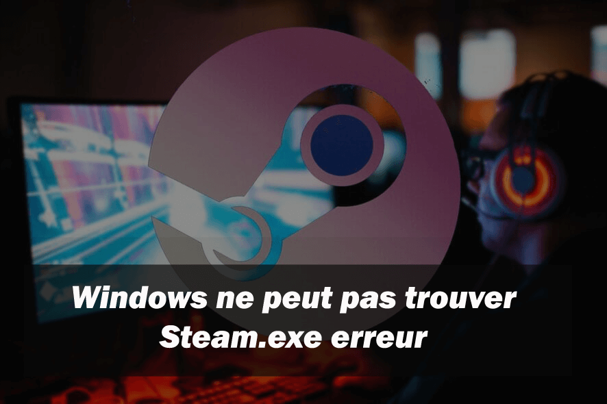 Windows ne peut pas trouver Steam.exe erreur