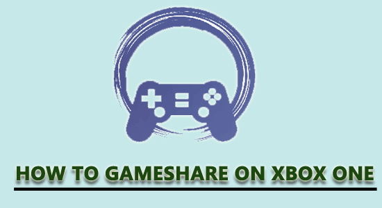 Comment à Gameshare au Xbox One