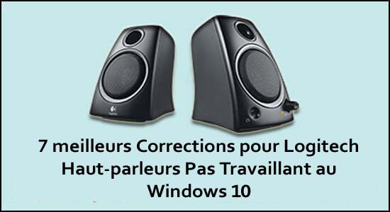 7 meilleurs Corrections pour Logitech Haut-parleurs Pas Travaillant au Windows 10