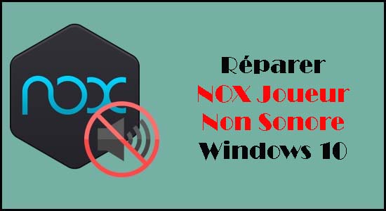 Réparer NOX Joueur Non Sonore Windows 10 