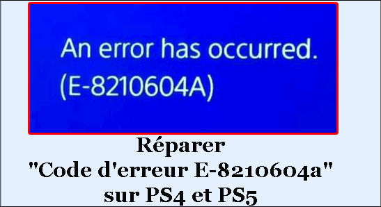 code d'erreur PSN E-8210604a sur PS4 et PS5
