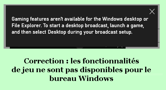 Les fonctionnalités de jeu ne sont pas disponibles pour le bureau Windows