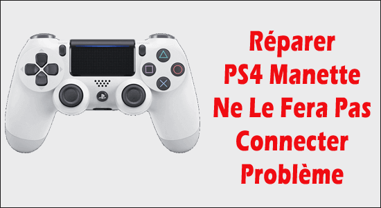 Réparer PS4 Manette Ne Le Fera Pas Connecter Problème