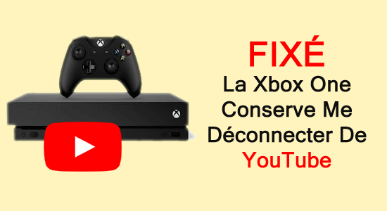 Xbox One continue de me déconnecter de YouTube