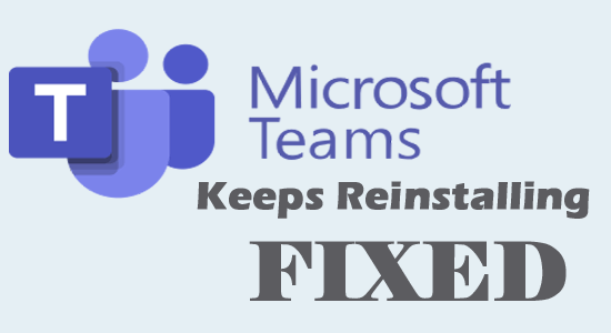 Les équipes Microsoft ne cessent de réinstaller